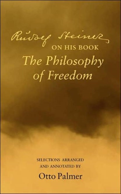Rudlof Steiner on His Book the "Philosophy of Freedom", Rudolf Steiner ; Otto Palmer - Paperback - 9780910142687
