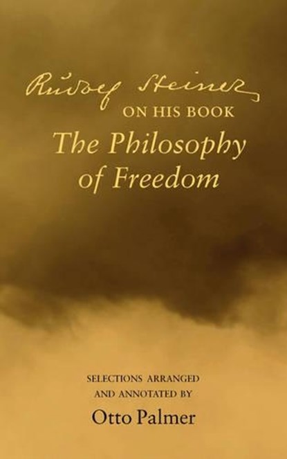 Rudlof Steiner on His Book the "Philosophy of Freedom", Rudolf Steiner ; Otto Palmer - Paperback - 9780910142687