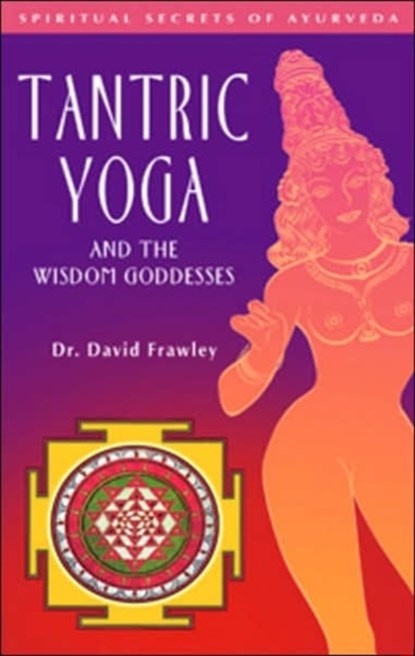 TANTRIC YOGA & THE WISDOM GODD, David Frawley - Paperback - 9780910261395