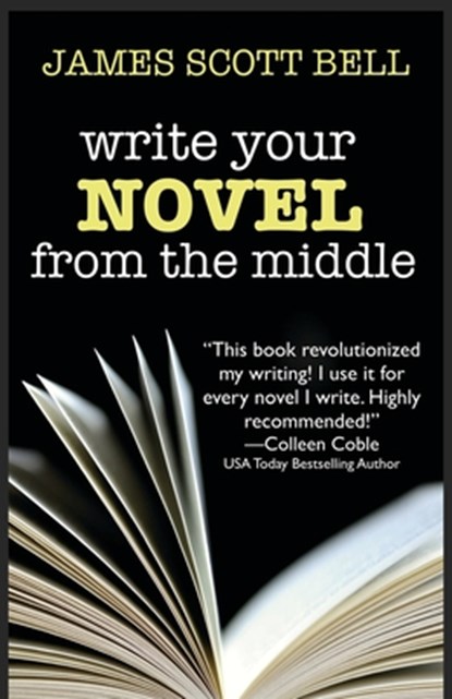 Write Your Novel From The Middle: A New Approach for Plotters, Pantsers and Everyone in Between, James Scott Bell - Paperback - 9780910355117