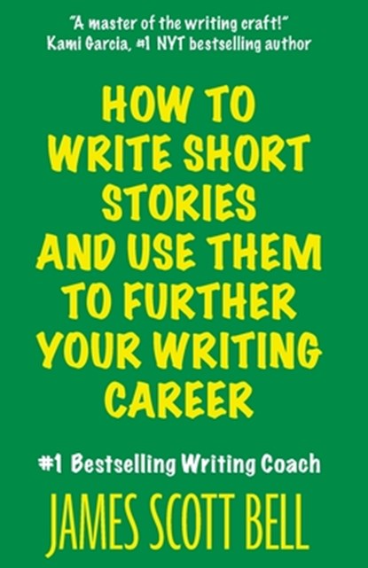 How to Write Short Stories And Use Them to Further Your Writing Career, James Scott Bell - Paperback - 9780910355346