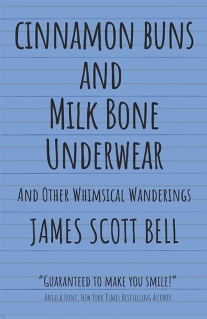 Cinnamon Buns and Milk Bone Underwear, James Scott Bell - Paperback - 9780910355674
