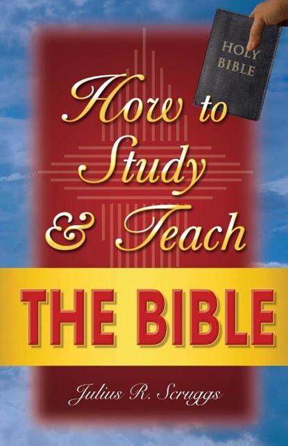 How to Study and Teach the Bible, Julius R. Scruggs - Paperback - 9780910683227