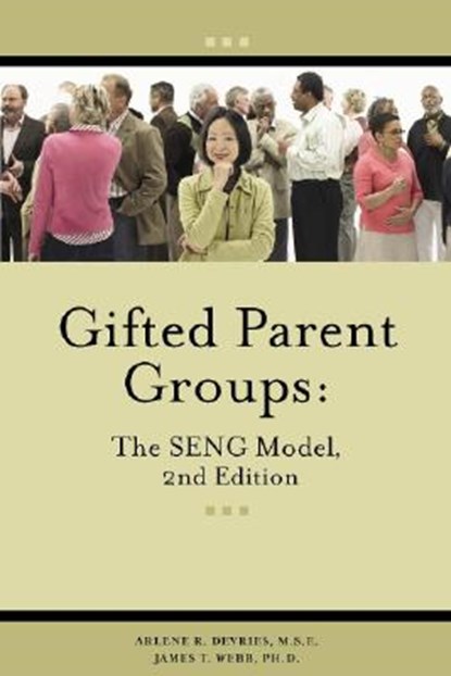 Webb, J: Gifted Parent Groups: The Seng Model 2nd Edition, James T Webb ; Arlene DeVries - Paperback - 9780910707770