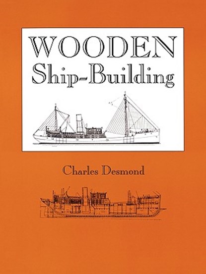 Wooden Ship-Building, Charles Desmond - Paperback - 9780911572377
