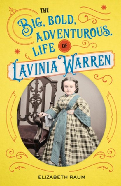 The Big, Bold, Adventurous Life of Lavinia Warren, Elizabeth Raum - Gebonden - 9780912777504