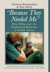 Because They Needed Me: Rita Miljo and the Orphaned Baboons of South Africa - Michael Blumenthal ; Rita Miljo - 9780912887388