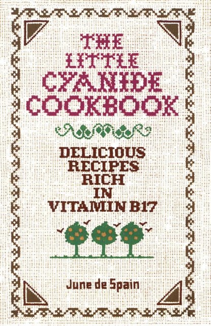The Little Cyanide Cookbook - Delicious Recipes Rich in Vitamin B17, De Spain June De Spain - Paperback - 9780912986371