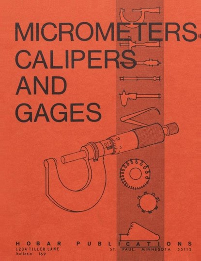 Micrometers, Calipers and Gages, Thomas A. Hoerner ; Forrest W. Bear - Paperback - 9780913163030