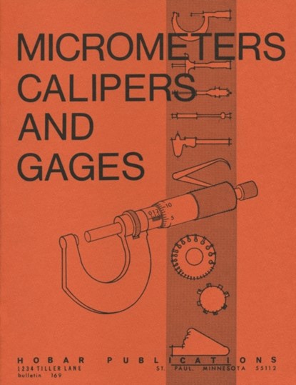 Micrometers, Calipers and Gages, Thomas A. Hoerner ; Forrest W. Bear - Paperback - 9780913163030