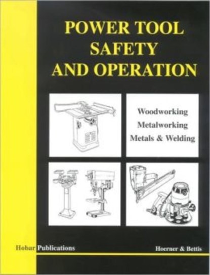 Power Tool Safety and Operations, Thomas A. Hoerner ; Mervin D. Bettis - Paperback - 9780913163306