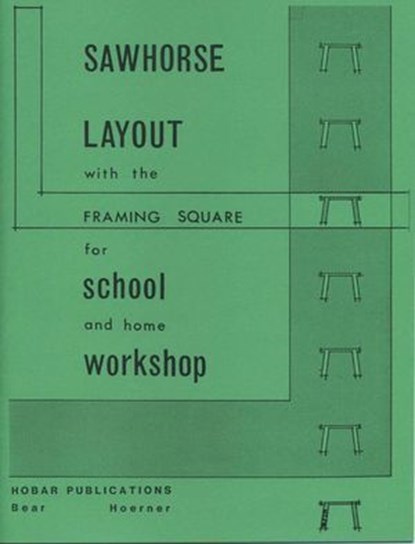 Sawhorse Layout with the Framing Square for School and Home Workshop, Forrest W. Bear ; Thomas Hoerner - Ebook - 9780913163740