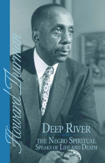 Deep River and the Negro Spiritual Speaks of Life and Death, Howard Thurman - Paperback - 9780913408209