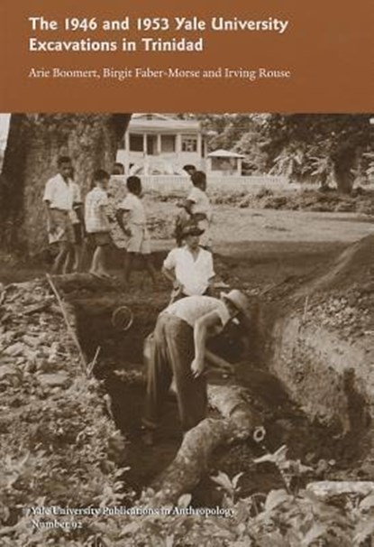 The 1946 and 1953 Yale University Excavations in Trinidad, Arie Boomert ; Birgit Faber-Morse ; Irving Rouse ; A.J. Dann Isendoorn ; Annette Silver - Paperback - 9780913516287