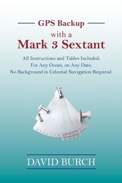GPS Backup with a Mark 3 Sextant, BURCH,  David - Paperback - 9780914025603