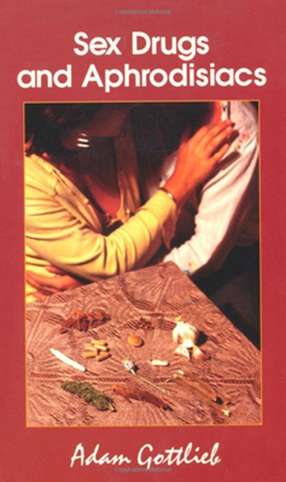 Sex, Drugs, and Aphrodisiacs, Adam Gottlieb - Paperback - 9780914171560