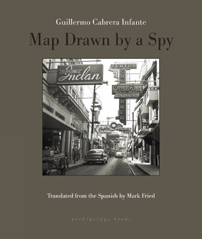 Map Drawn by a Spy, CABRERA INFANTE,  Guillermo - Paperback - 9780914671787