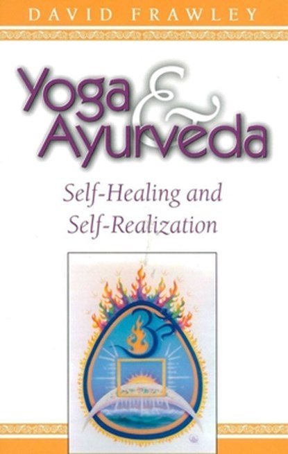 Yoga and Ayurveda, David Frawley - Paperback - 9780914955818
