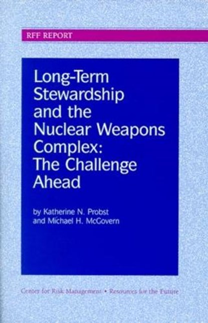 Long-Term Stewardship and the Nuclear Weapons Complex, Katherine N. Probst ; Michael H. McGovern - Paperback - 9780915707973