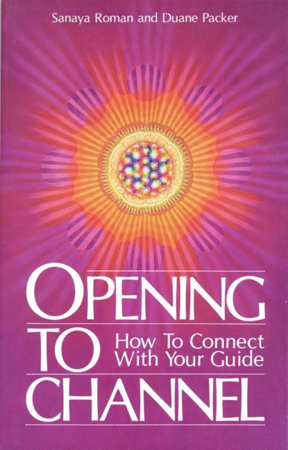 Opening To Channel, Sanaya Roman ; Duane Packer - Paperback - 9780915811052