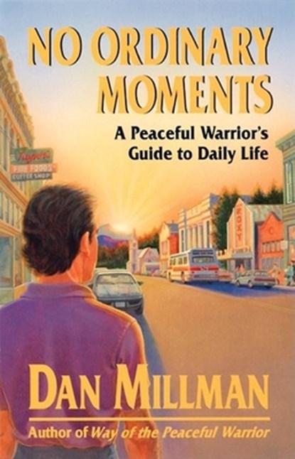 No Ordinary Moments: A Peaceful Warrior's Guide to Daily Life, Dan Millman - Paperback - 9780915811403