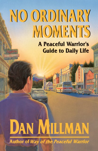 No Ordinary Moments: A Peaceful Warrior's Guide to Daily Life, Dan Millman - Paperback - 9780915811403