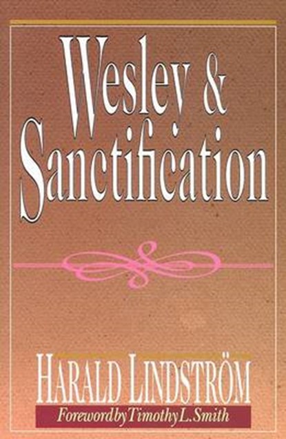 Wesley & Sanctification, LINDSTROM,  Harald Gustaf Ake - Paperback - 9780916035723