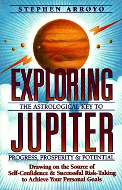 Exploring Jupiter: Astrological Key to Progress, Prosperity & Potential, Stephen Arroyo - Paperback - 9780916360580