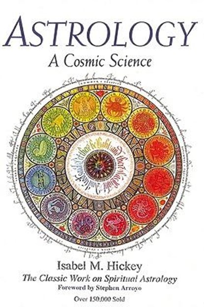Hickey, I: Astrology: A Cosmic Science, Isabel M Hickey - Paperback - 9780916360634