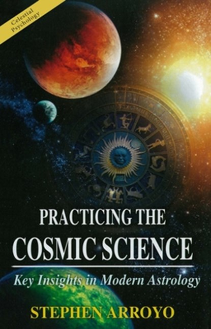 Practicing the Cosmic Science, Stephen (Stephen Arroyo) Arroyo - Paperback - 9780916360740