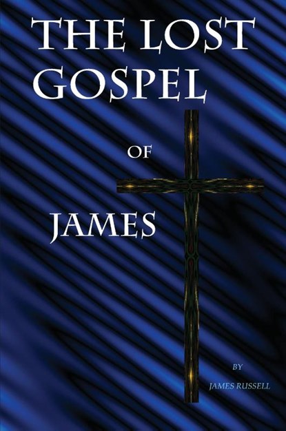 The Lost Gospel of James, Russell James - Paperback - 9780916367596