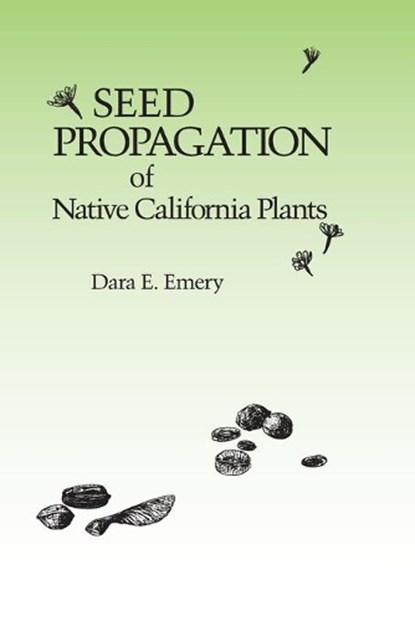 Seed Propagation of Native California Plants, Dara E. Emery - Paperback - 9780916436117