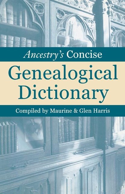 Ancestry's Concise Genealogical Dictionary, Maurine Harris - Paperback - 9780916489069