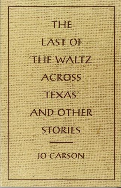 The Last of 'the Waltz Across Texas' and Other Stories, Jo Carson - Paperback - 9780917788536