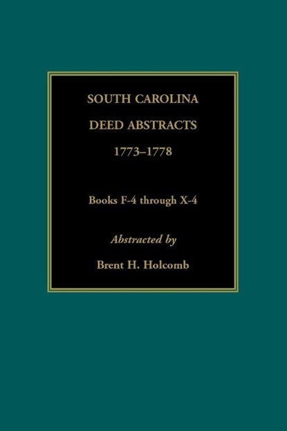 South Carolina Deed Abstracts, 1773-1778, Books F-4 through X-4, Brent Holcomb - Paperback - 9780917890123