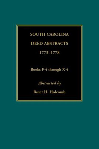 South Carolina Deed Abstracts, 1773-1778, Books F-4 through X-4, Brent Holcomb - Paperback - 9780917890123