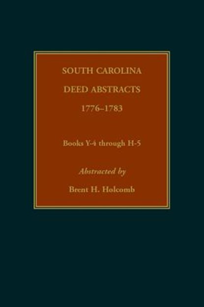 South Carolina Deed Abstracts, 1776-1783, Books Y-4 through H-5, Brent Holcomb - Paperback - 9780917890727