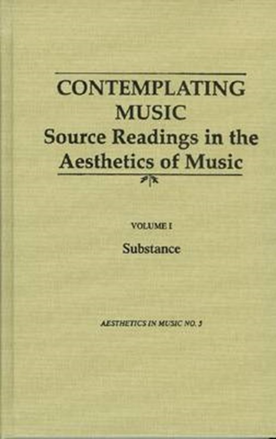 Contemplating Music - Source Readings in the Aesthetics of Music (4 Volumes) Vol. I: Substance