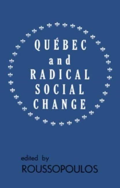 Quebec and Radical Social Change, Dimitrios Roussopoulos - Paperback - 9780919618510