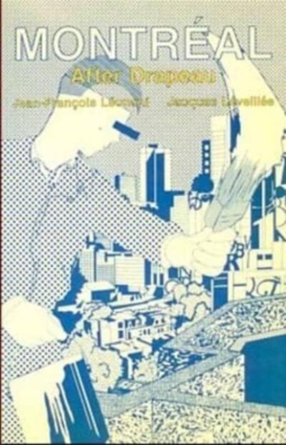 Montreal After Drapeau, Jean-Francois Leonard ; Jacques Leveillee - Paperback - 9780920057889