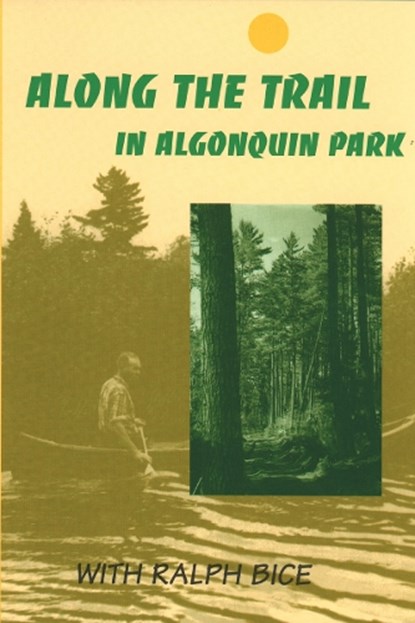 Along the Trail in Algonquin Park, Ralph Bice - Paperback - 9780920474198