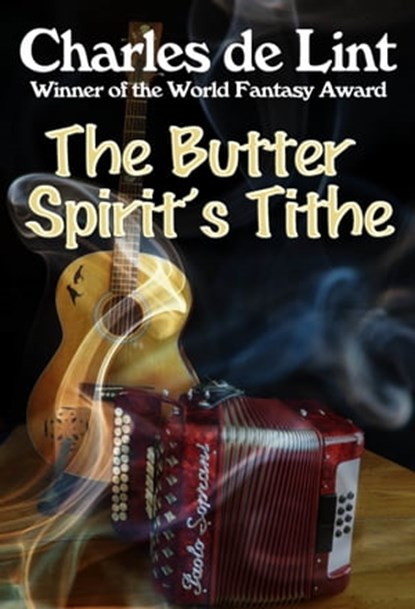 The Butter Spirit's Tithe, Charles de Lint - Ebook - 9780920623107