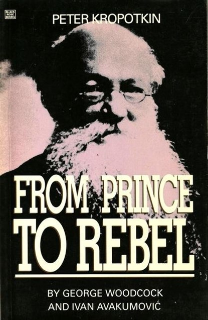 Peter Kropotkin - From Prince to Rebel, George Woodcock - Gebonden - 9780921689614