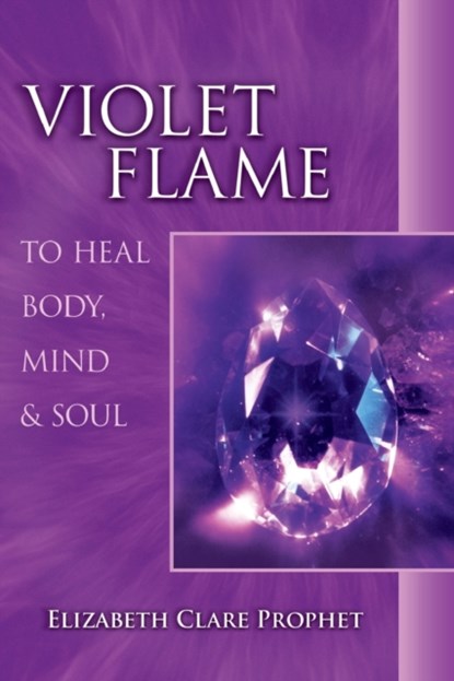 Violet Flame to Heal Body, Mind and Soul, Elizabeth Clare (Elizabeth Clare Prophet) Prophet - Paperback - 9780922729371