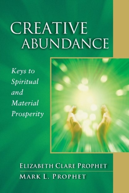 Creative Abundance, Elizabeth Clare (Elizabeth Clare Prophet) Prophet ; Mark L. (Mark L. Prophet) Prophet - Paperback - 9780922729388