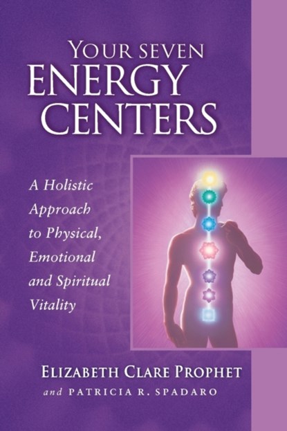 Your Seven Energy Centers, Elizabeth Clare (Elizabeth Clare Prophet) Prophet ; Patricia R. (Patricia R. Spadaro) Spadaro - Paperback - 9780922729562