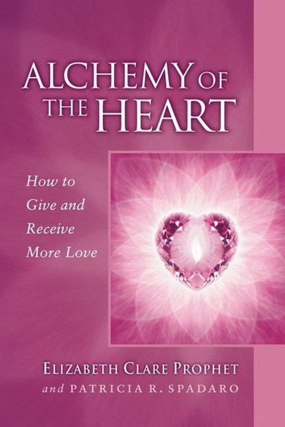 ALCHEMY OF THE HEART, Elizabeth Clare Prophet ;  Patricia R. Spadaro - Paperback - 9780922729609