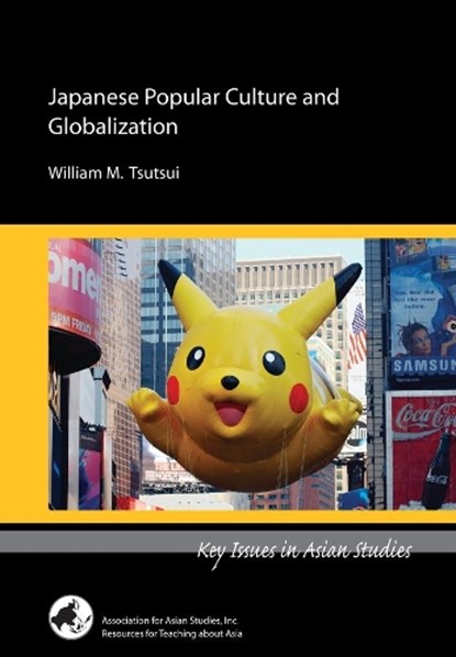 Japanese Popular Culture and Globalization, William M. Tsutsui - Paperback - 9780924304620