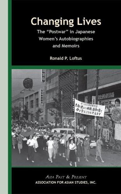 Changing Lives – The "Postwar" in Japanese Women's Autobiographies and Memoirs, Ronald P. Loftus - Paperback - 9780924304699