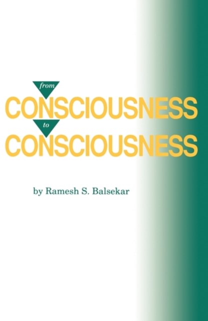 From Consciousness to Consciousness, Ramesh S. Balsekar - Paperback - 9780929448107